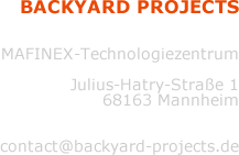             
            Backyard Projects
			MAFINEX-Technologiezentrum
            Julius-Hatry-Strae 1
			68163 Mannheim